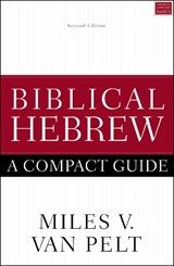 Biblical Hebrew: A Compact Guide - Miles V. Van Pelt - 9780310093787