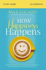 How Happiness Happens Study Guide - Max Lucado - 9780310105718