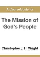 CourseGuide for The Mission of God's People - Christopher J H Wright - 9780310111009