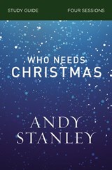 Who Needs Christmas Bible Study Guide - Andy Stanley - 9780310121077