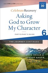 Asking God to Grow My Character: The Journey Continues, Participant's Guide 6 - John Baker ; Johnny Baker - 9780310131496