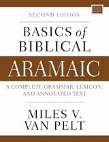 Basics of Biblical Aramaic, Second Edition - Miles V. Van Pelt - 9780310141129