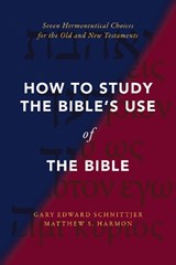 How to Study the Bible's Use of the Bible - Gary Edward Schnittjer ; Matthew S. Harmon - 9780310142454