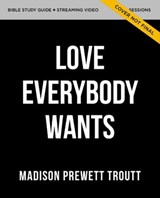 The Love Everybody Wants Bible Study Guide plus Streaming Video - Madison Prewett Troutt - 9780310160625