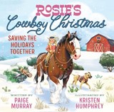 Rosie's Cowboy Christmas: Saving the Holidays Together - Paige Murray - 9780310176282