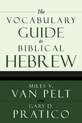 The Vocabulary Guide to Biblical Hebrew - Miles V. Van Pelt ; Gary D. Pratico - 9780310250722