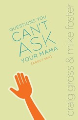 Questions You Can't Ask Your Mama About Sex - Craig Gross ; Mike Foster - 9780310258124