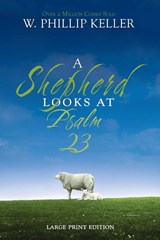 A Shepherd Looks at Psalm 23, Large Print Edition - W. Phillip Keller - 9780310274438