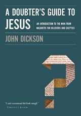 A Doubter's Guide to Jesus - John Dickson - 9780310328612