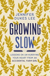 Growing Slow - Jennifer Dukes Lee - 9780310363132