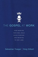 The Gospel at Work - Sebastian Traeger ; Greg D. Gilbert - 9780310513988
