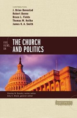 Five Views on the Church and Politics - J. Brian Benestad ; Robert Benne ; Bruce Fields ; Thomas W. Heilke ; James K.A. Smith ; Amy E. Black ; Stanley N. Gundry - 9780310517931