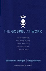 The Gospel at Work - T4G Conference - Sebastian Traeger ; Greg Gilbert - 9780310522799