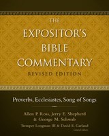 Proverbs, Ecclesiastes, Song of Songs - Allen P. Ross ; Jerry E. Shepherd ; George Schwab ; Tremper Longman III ; David E. Garland - 9780310531852