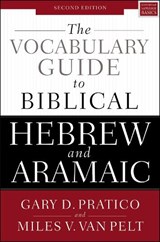 The Vocabulary Guide to Biblical Hebrew and Aramaic - Gary D. Pratico ; Miles V. Van Pelt - 9780310532828
