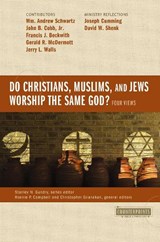 Do Christians, Muslims, and Jews Worship the Same God?: Four Views - Stanley N. Gundry - 9780310538035