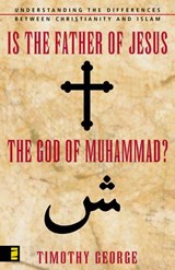 Is the Father of Jesus the God of Muhammad? - Timothy George - 9780310539681