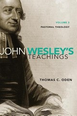 John Wesley's Teachings, Volume 3 - Thomas C. Oden - 9780310587095