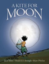 A Kite for Moon - Jane Yolen ; Heidi E.Y. Stemple - 9780310756934