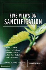 Five Views on Sanctification - Melvin E. Dieter ; Anthony A. Hoekema ; Stanley M. Horton ; J. Robertson McQuilkin ; John F. Walvoord ; Stanley N. Gundry - 9780310872283