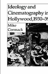 Ideology and Cinematography in Hollywood, 1930-39 - CORMACK,  Mike - 9780312100858