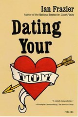 Dating Your Mom - Ian Frazier - 9780312421526