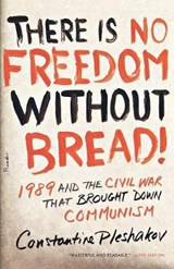 There Is No Freedom Without Bread! - Pleshakov, Constantine - 9780312655334