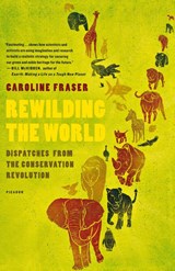 Rewilding the World - Caroline Fraser - 9780312655419