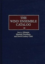 The Wind Ensemble Catalog - David L. Clark ; Jon A. Gillaspie ; Marshall Stoneham - 9780313253942