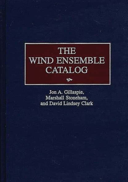 The Wind Ensemble Catalog, David L. Clark ; Jon A. Gillaspie ; Marshall Stoneham - Gebonden - 9780313253942