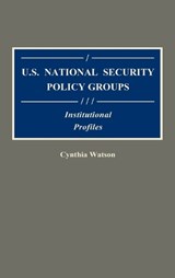 U.S. National Security Policy Groups - Cynthia A. Watson - 9780313257339