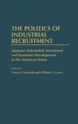 The Politics of Industrial Recruitment - William Green ; Ernest J. Yanarella - 9780313263590