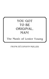 You Got to Be Original, Man! - Frank Buchmann-Møller - 9780313265143