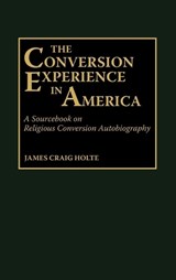 The Conversion Experience in America - James Craig Holte - 9780313266805