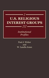 U.S. Religious Interest Groups - W. Landis Jones ; Paul J. Weber - 9780313266959