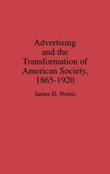 Advertising and the Transformation of American Society, 1865-1920 - James Norris - 9780313268014