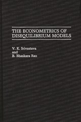 The Econometrics of Disequilibrium Models - B. Rao ; V. K. Srivastava - 9780313268984