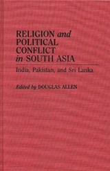 Religion and Political Conflict in South Asia - Douglas Allen - 9780313273094