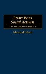Franz Boas, Social Activist - Marshall Hyatt - 9780313273209