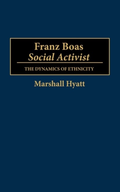 Franz Boas, Social Activist, Marshall Hyatt - Gebonden - 9780313273209