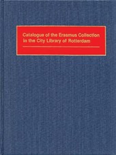 Catalogue of the Erasmus Collection in the City Library of Rotterdam