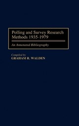Polling and Survey Research Methods 1935-1979 - Graham R. Walden - 9780313277900