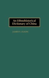 An Ethnohistorical Dictionary of China - James S. Olson - 9780313288531