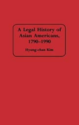 A Legal History of Asian Americans, 1790-1990 - Robert H. Hyung Chan Kim - 9780313291425