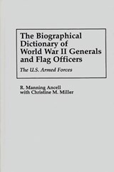 The Biographical Dictionary of World War II Generals and Flag Officers - R. Manning Ancell ; Christine Miller - 9780313295461