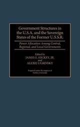 Government Structures in the U.S.A. and the Sovereign States of the Former U.S.S.R. - James Hickey - 9780313296536