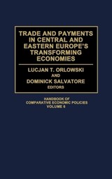 Trade and Payments in Central and Eastern Europe's Transforming Economies - Lucjan Orlowski ; Dominick Salvatore - 9780313297649