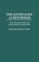 The Journalist as Reformer - Richard Digby-Junger - 9780313299575