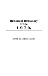 Historical Dictionary of the 1970s - James S. Olson - 9780313305436