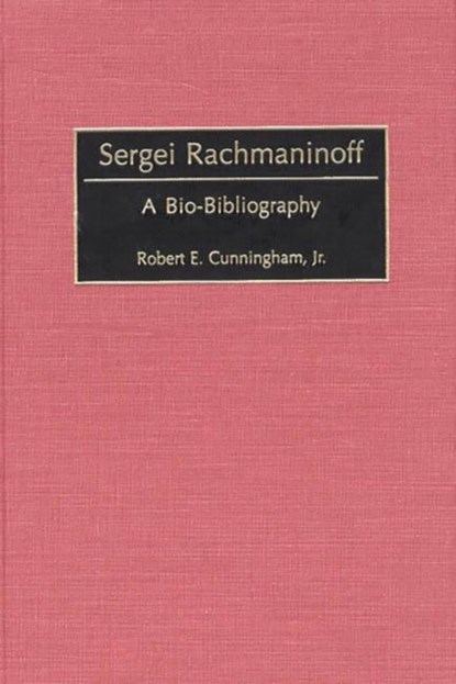 Sergei Rachmaninoff, Robert E. Cunningham - Gebonden - 9780313309076